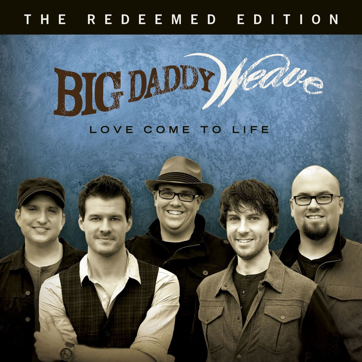 Free Download Band Big Daddy Weave Big daddy weave’s love come to life: the redeemed edition in stores